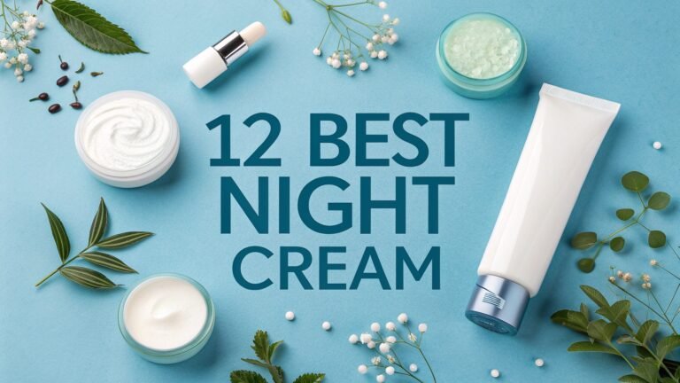 12 Best Night Cream for Youthful, Glowing Skin in 2026