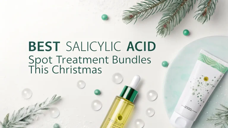 6 Best Salicylic Acid Spot Treatment Bundles This Christmas 2026