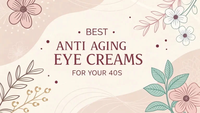 11 Best Anti Aging Eye Creams for Your 40s in 2026